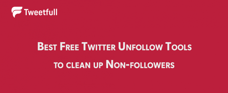 9 Best Free Twitter Unfollow Tools to clean up Non-followers