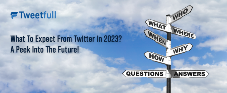 What To Expect From Twitter in 2023? A Peek Into The Future!