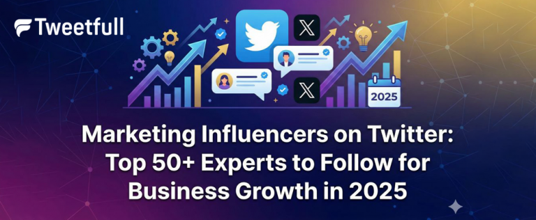 Marketing Influencers on Twitter: Top 50+ Experts to Follow for Business Growth in 2025